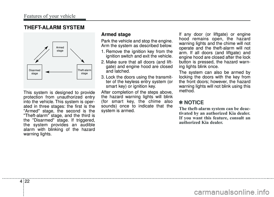 KIA SEDONA 2019 Owners Manual Features of your vehicle
22
4
This system is designed to provide
protection from unauthorized entry
into the vehicle. This system is oper-
ated in three stages: the first is the
"Armed" stage, the sec KIA SEDONA 2019 Owners Manual Features of your vehicle
22
4
This system is designed to provide
protection from unauthorized entry
into the vehicle. This system is oper-
ated in three stages: the first is the
"Armed" stage, the sec