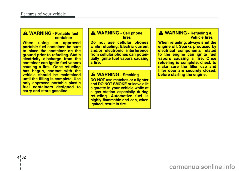 KIA SEDONA 2019 Owners Manual Features of your vehicle
62
4
WARNING- Cell phone
fires
Do not use cellular phones
while refueling. Electric current
and/or electronic interference
from cellular phones can poten-
tially ignite fuel v KIA SEDONA 2019 Owners Manual Features of your vehicle
62
4
WARNING- Cell phone
fires
Do not use cellular phones
while refueling. Electric current
and/or electronic interference
from cellular phones can poten-
tially ignite fuel v