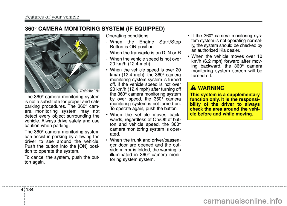 KIA SEDONA 2019 Owners Manual Features of your vehicle
134
4
The 360° camera monitoring system
is not a substitute for proper and safe
parking procedures. The 360° cam-
era monitoring system may not
detect every object surroundi KIA SEDONA 2019 Owners Manual Features of your vehicle
134
4
The 360° camera monitoring system
is not a substitute for proper and safe
parking procedures. The 360° cam-
era monitoring system may not
detect every object surroundi