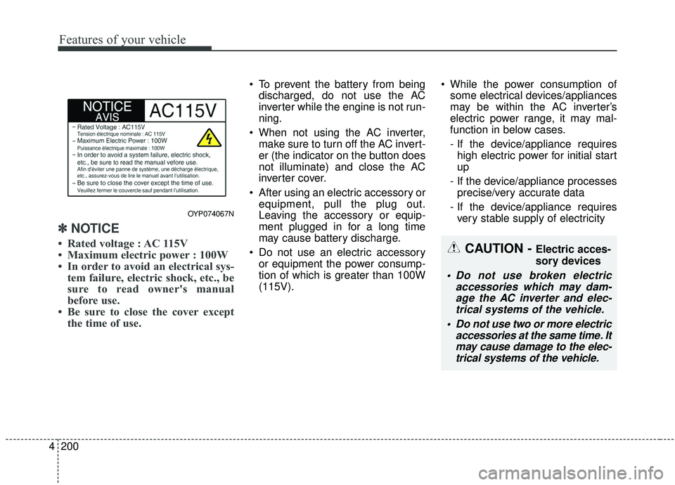 KIA SEDONA 2019 Owners Manual Features of your vehicle
200
4
✽ ✽
NOTICE
• Rated voltage : AC 115V
• Maximum electric power : 100W
• In order to avoid an electrical sys-
tem failure, electric shock, etc., be
sure to read KIA SEDONA 2019 Owners Manual Features of your vehicle
200
4
✽ ✽
NOTICE
• Rated voltage : AC 115V
• Maximum electric power : 100W
• In order to avoid an electrical sys-
tem failure, electric shock, etc., be
sure to read