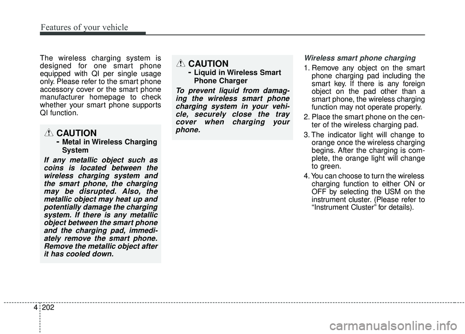 KIA SEDONA 2019 Owners Manual Features of your vehicle
202
4
The wireless charging system is
designed for one smart phone
equipped with QI per single usage
only. Please refer to the smart phone
accessory cover or the smart phone
m KIA SEDONA 2019 Owners Manual Features of your vehicle
202
4
The wireless charging system is
designed for one smart phone
equipped with QI per single usage
only. Please refer to the smart phone
accessory cover or the smart phone
m