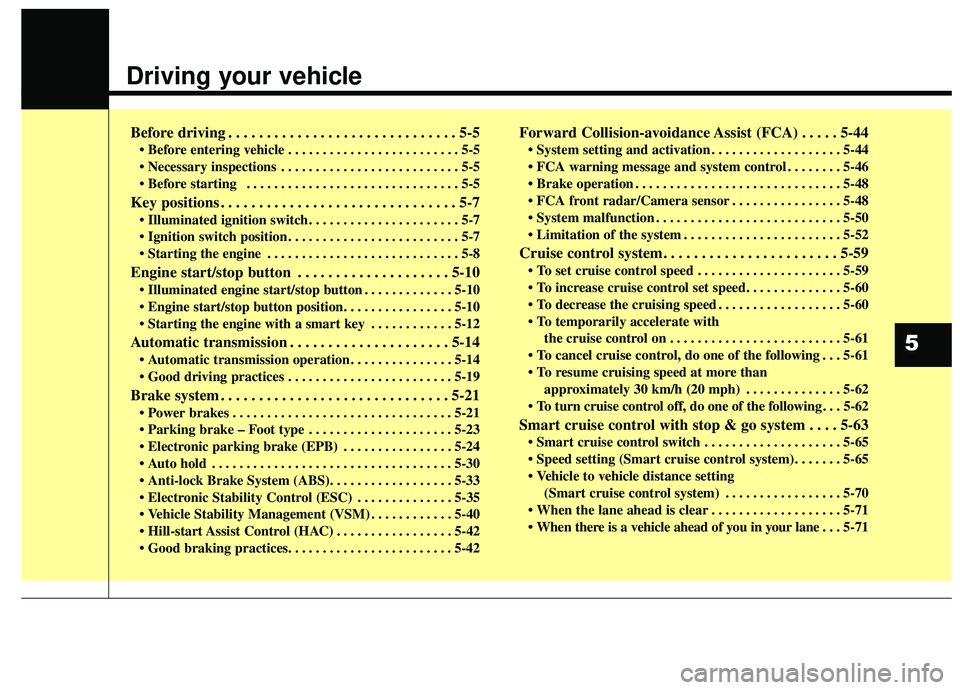 KIA SEDONA 2019 Owners Manual Driving your vehicle
Before driving . . . . . . . . . . . . . . . . . . . . . . . . . . . . . . 5-5
• Before entering vehicle . . . . . . . . . . . . . . . . . . . . . . . . . 5-5
. . . . . . . . KIA SEDONA 2019 Owners Manual Driving your vehicle
Before driving . . . . . . . . . . . . . . . . . . . . . . . . . . . . . . 5-5
• Before entering vehicle . . . . . . . . . . . . . . . . . . . . . . . . . 5-5
. . . . . . . .