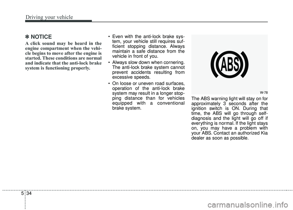 KIA SEDONA 2019 Owners Manual Driving your vehicle
34
5
✽ ✽
NOTICE
A click sound may be heard in the
engine compartment when the vehi-
cle begins to move after the engine is
started. These conditions are normal
and indicate th KIA SEDONA 2019 Owners Manual Driving your vehicle
34
5
✽ ✽
NOTICE
A click sound may be heard in the
engine compartment when the vehi-
cle begins to move after the engine is
started. These conditions are normal
and indicate th