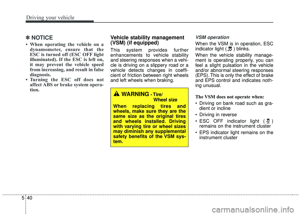 KIA SEDONA 2019 Owners Manual Driving your vehicle
40
5
✽ ✽
NOTICE
• When operating the vehicle on a
dynamometer, ensure that the
ESC is turned off (ESC OFF light
illuminated). If the ESC is left on,
it may prevent the vehic KIA SEDONA 2019 Owners Manual Driving your vehicle
40
5
✽ ✽
NOTICE
• When operating the vehicle on a
dynamometer, ensure that the
ESC is turned off (ESC OFF light
illuminated). If the ESC is left on,
it may prevent the vehic