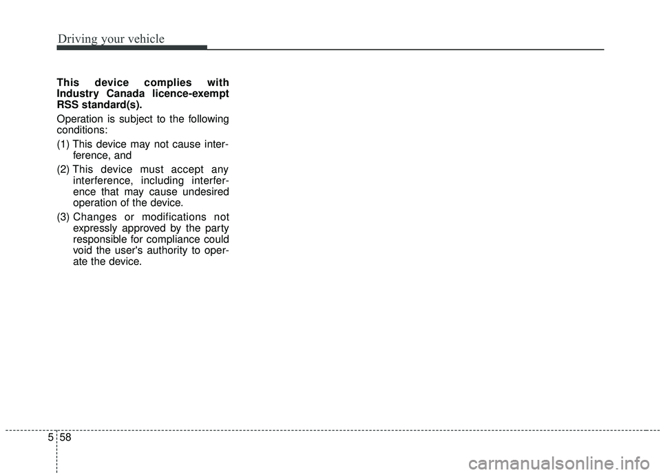 KIA SEDONA 2019 Owners Manual Driving your vehicle
58
5
This device complies with
Industry Canada licence-exempt
RSS standard(s).
Operation is subject to the following
conditions:
(1) This device may not cause inter-
ference, and KIA SEDONA 2019 Owners Manual Driving your vehicle
58
5
This device complies with
Industry Canada licence-exempt
RSS standard(s).
Operation is subject to the following
conditions:
(1) This device may not cause inter-
ference, and