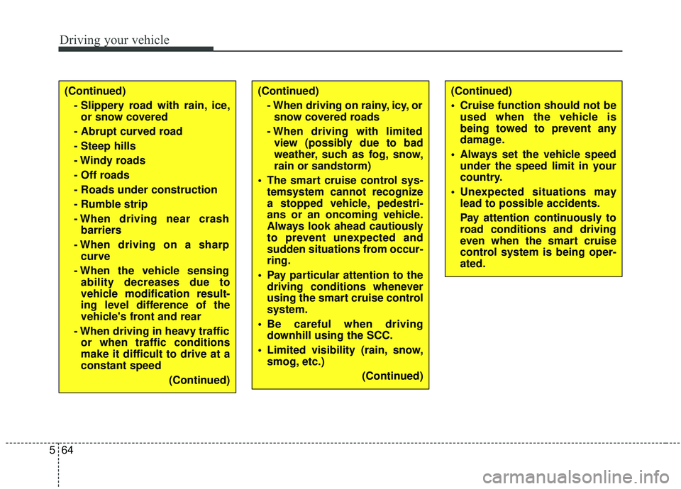 KIA SEDONA 2019 Owners Manual Driving your vehicle
64
5
(Continued)
- Slippery road with rain, ice,or snow covered
- Abrupt curved road
- Steep hills
- Windy roads
- Off roads
- Roads under construction
- Rumble strip
- When driv KIA SEDONA 2019 Owners Manual Driving your vehicle
64
5
(Continued)
- Slippery road with rain, ice,or snow covered
- Abrupt curved road
- Steep hills
- Windy roads
- Off roads
- Roads under construction
- Rumble strip
- When driv