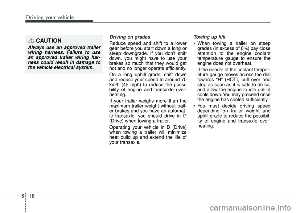 KIA SEDONA 2019 Owners Manual Driving your vehicle
118
5
Driving on grades
Reduce speed and shift to a lower
gear before you start down a long or
steep downgrade. If you don’t shift
down, you might have to use your
brakes so mu KIA SEDONA 2019 Owners Manual Driving your vehicle
118
5
Driving on grades
Reduce speed and shift to a lower
gear before you start down a long or
steep downgrade. If you don’t shift
down, you might have to use your
brakes so mu