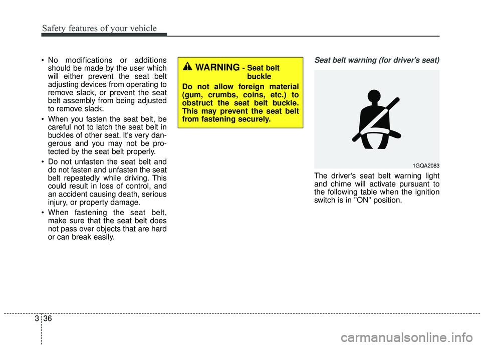 KIA SEDONA 2019 Workshop Manual Safety features of your vehicle
36
3
No modifications or additions
should be made by the user which
will either prevent the seat belt
adjusting devices from operating to
remove slack, or prevent the KIA SEDONA 2019 Workshop Manual Safety features of your vehicle
36
3
No modifications or additions
should be made by the user which
will either prevent the seat belt
adjusting devices from operating to
remove slack, or prevent the