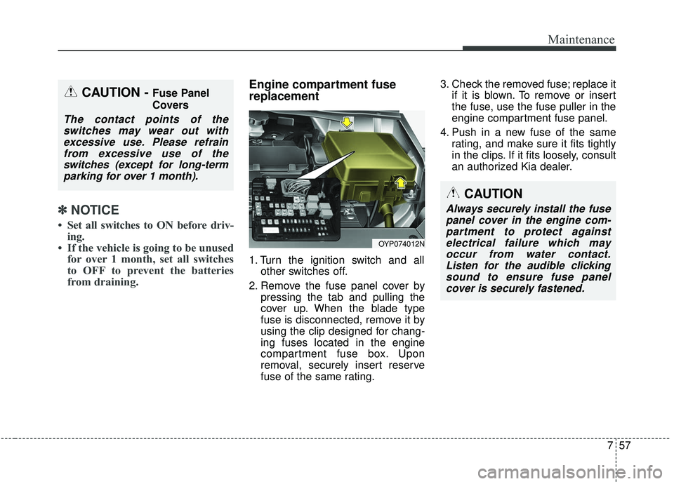 KIA SEDONA 2019 Owners Manual 757
Maintenance
✽ ✽NOTICE
• Set all switches to ON before driv-
ing.
• If the vehicle is going to be unused for over 1 month, set all switches
to OFF to prevent the batteries
from draining.
En KIA SEDONA 2019 Owners Manual 757
Maintenance
✽ ✽NOTICE
• Set all switches to ON before driv-
ing.
• If the vehicle is going to be unused for over 1 month, set all switches
to OFF to prevent the batteries
from draining.
En
