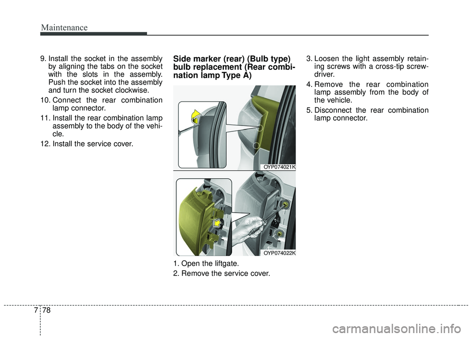 KIA SEDONA 2019 Owners Manual Maintenance
78
7
9. Install the socket in the assembly
by aligning the tabs on the socket
with the slots in the assembly.
Push the socket into the assembly
and turn the socket clockwise.
10. Connect t KIA SEDONA 2019 Owners Manual Maintenance
78
7
9. Install the socket in the assembly
by aligning the tabs on the socket
with the slots in the assembly.
Push the socket into the assembly
and turn the socket clockwise.
10. Connect t