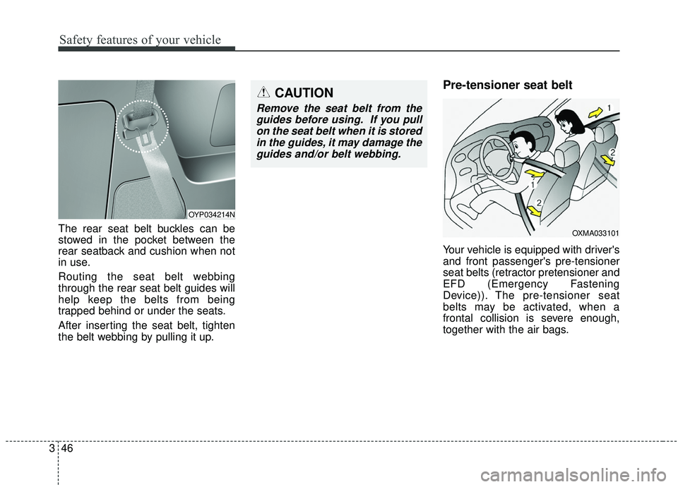 KIA SEDONA 2019 Repair Manual Safety features of your vehicle
46
3
The rear seat belt buckles can be
stowed in the pocket between the
rear seatback and cushion when not
in use.
Routing the seat belt webbing
through the rear seat b KIA SEDONA 2019 Repair Manual Safety features of your vehicle
46
3
The rear seat belt buckles can be
stowed in the pocket between the
rear seatback and cushion when not
in use.
Routing the seat belt webbing
through the rear seat b