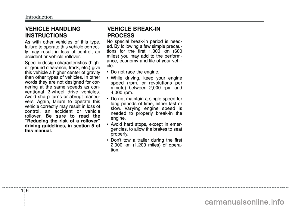 KIA SEDONA 2019 Owners Manual Introduction
61
As with other vehicles of this type,
failure to operate this vehicle correct-
ly may result in loss of control, an
accident or vehicle rollover.
Specific design characteristics (high-
KIA SEDONA 2019 Owners Manual Introduction
61
As with other vehicles of this type,
failure to operate this vehicle correct-
ly may result in loss of control, an
accident or vehicle rollover.
Specific design characteristics (high-