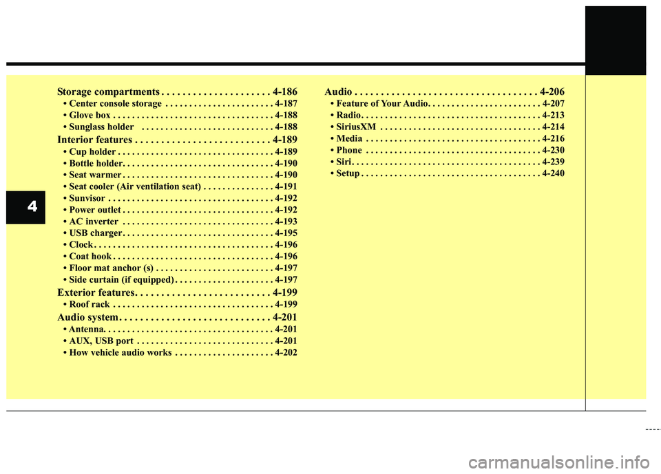 KIA SEDONA 2018  Owners Manual Storage compartments . . . . . . . . . . . . . . . . . . . . . 4-186
• Center console storage  . . . . . . . . . . . . . . . . . . . . . . . 4-187
• Glove box . . . . . . . . . . . . . . . . . . .