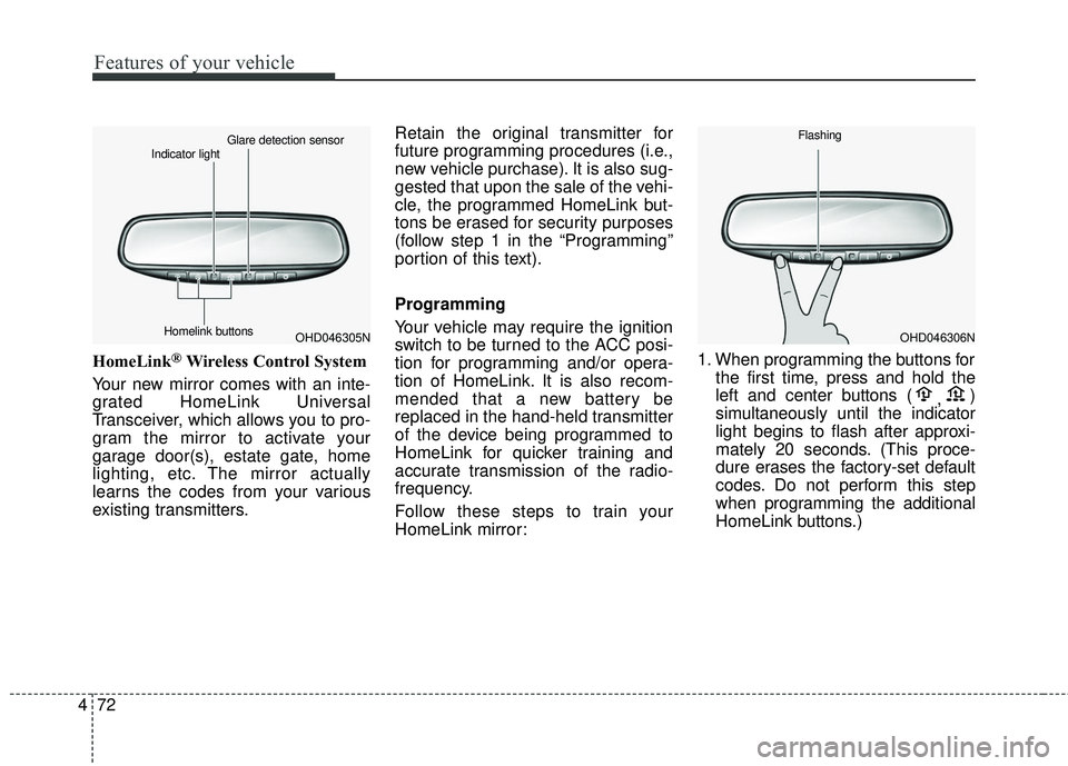 KIA SEDONA 2018 Owners Manual Features of your vehicle
72
4
HomeLink®Wireless Control System
Your new mirror comes with an inte-
grated HomeLink Universal
Transceiver, which allows you to pro-
gram the mirror to activate your
gar KIA SEDONA 2018 Owners Manual Features of your vehicle
72
4
HomeLink®Wireless Control System
Your new mirror comes with an inte-
grated HomeLink Universal
Transceiver, which allows you to pro-
gram the mirror to activate your
gar