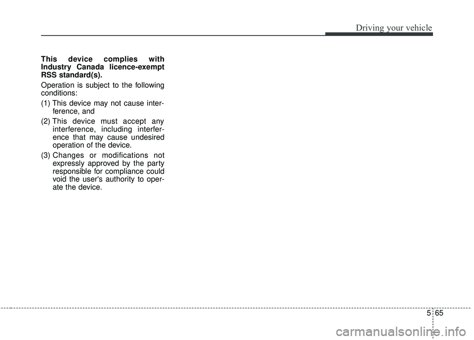 KIA SEDONA 2018 Owners Manual 565
Driving your vehicle
This device complies with
Industry Canada licence-exempt
RSS standard(s).
Operation is subject to the following
conditions:
(1) This device may not cause inter-ference, and
( KIA SEDONA 2018 Owners Manual 565
Driving your vehicle
This device complies with
Industry Canada licence-exempt
RSS standard(s).
Operation is subject to the following
conditions:
(1) This device may not cause inter-ference, and
(