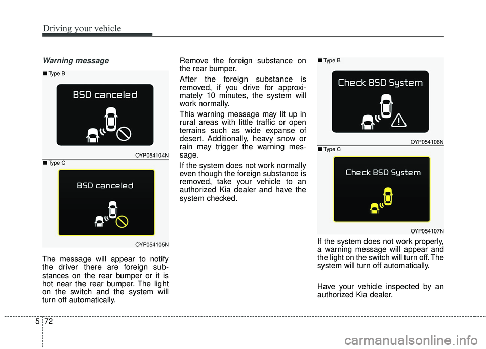KIA SEDONA 2018 Owners Manual Driving your vehicle
72
5
Warning message
The message will appear to notify
the driver there are foreign sub-
stances on the rear bumper or it is
hot near the rear bumper. The light
on the switch and KIA SEDONA 2018 Owners Manual Driving your vehicle
72
5
Warning message
The message will appear to notify
the driver there are foreign sub-
stances on the rear bumper or it is
hot near the rear bumper. The light
on the switch and