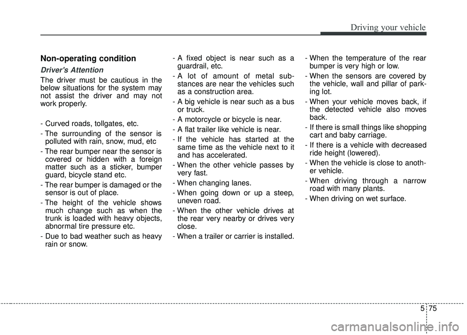 KIA SEDONA 2018 Owners Manual 575
Driving your vehicle
Non-operating condition
Drivers Attention
The driver must be cautious in the
below situations for the system may
not assist the driver and may not
work properly.
- Curved roa KIA SEDONA 2018 Owners Manual 575
Driving your vehicle
Non-operating condition
Drivers Attention
The driver must be cautious in the
below situations for the system may
not assist the driver and may not
work properly.
- Curved roa