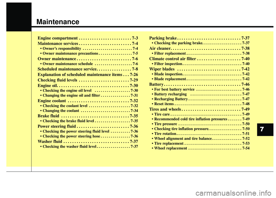 KIA SEDONA 2018 Owners Manual Maintenance
Engine compartment . . . . . . . . . . . . . . . . . . . . . . . . 7-3
Maintenance services . . . . . . . . . . . . . . . . . . . . . . . . 7-4
• Owner’s responsibility . . . . . . . . KIA SEDONA 2018 Owners Manual Maintenance
Engine compartment . . . . . . . . . . . . . . . . . . . . . . . . 7-3
Maintenance services . . . . . . . . . . . . . . . . . . . . . . . . 7-4
• Owner’s responsibility . . . . . . . .