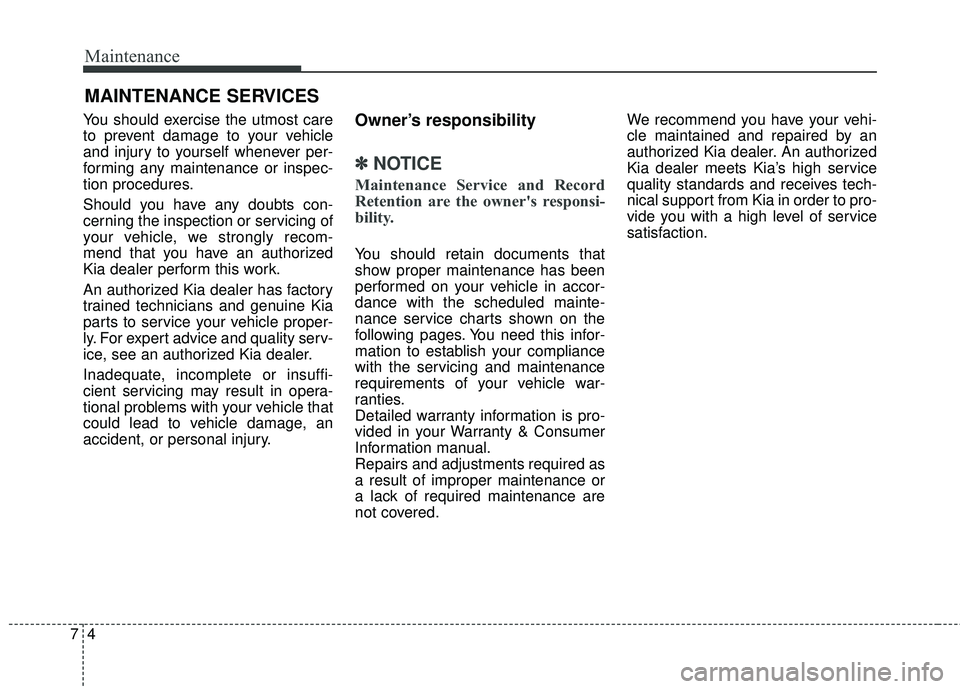 KIA SEDONA 2018 Owners Manual Maintenance
47
MAINTENANCE SERVICES
You should exercise the utmost care
to prevent damage to your vehicle
and injury to yourself whenever per-
forming any maintenance or inspec-
tion procedures.
Shoul KIA SEDONA 2018 Owners Manual Maintenance
47
MAINTENANCE SERVICES
You should exercise the utmost care
to prevent damage to your vehicle
and injury to yourself whenever per-
forming any maintenance or inspec-
tion procedures.
Shoul