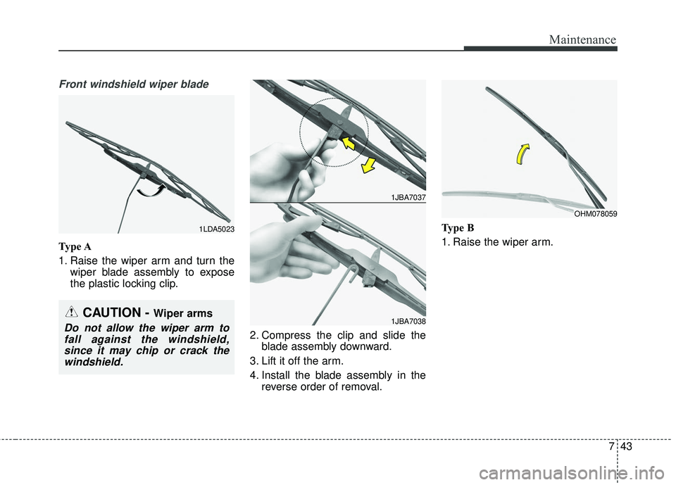 KIA SEDONA 2018 Owners Manual 743
Maintenance
Front windshield wiper blade
Type A
1. Raise the wiper arm and turn thewiper blade assembly to expose
the plastic locking clip.
2. Compress the clip and slide theblade assembly downwar KIA SEDONA 2018 Owners Manual 743
Maintenance
Front windshield wiper blade
Type A
1. Raise the wiper arm and turn thewiper blade assembly to expose
the plastic locking clip.
2. Compress the clip and slide theblade assembly downwar