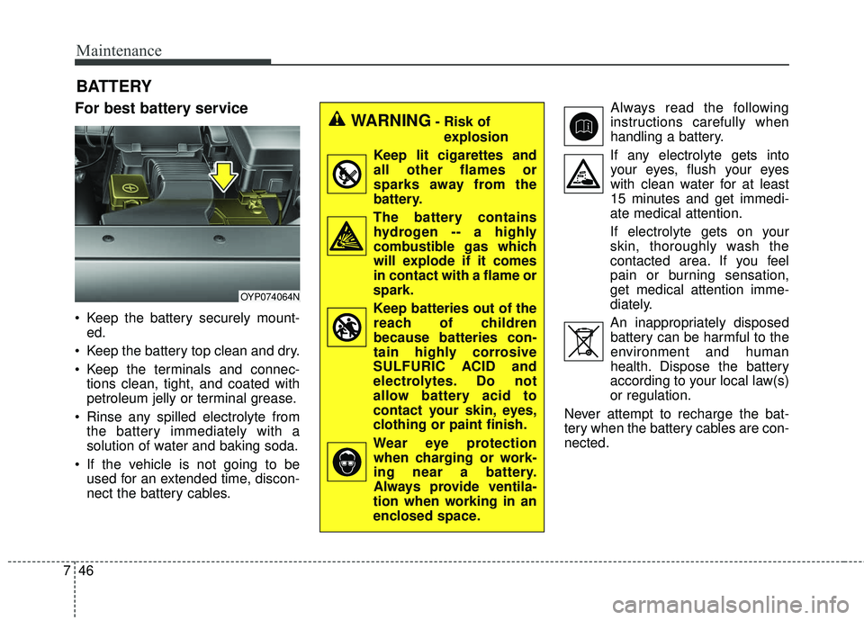 KIA SEDONA 2018 Owners Manual Maintenance
46
7
BATTERY
For best battery service
Keep the battery securely mount-
ed.
Keep the battery top clean and dry.
Keep the terminals and connec- tions clean, tight, and coated with
petrole KIA SEDONA 2018 Owners Manual Maintenance
46
7
BATTERY
For best battery service
Keep the battery securely mount-
ed.
Keep the battery top clean and dry.
Keep the terminals and connec- tions clean, tight, and coated with
petrole