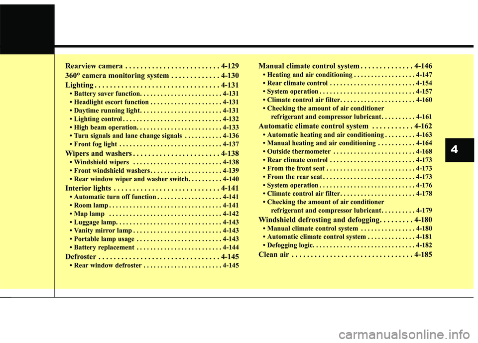 KIA SEDONA 2017  Owners Manual Rearview camera . . . . . . . . . . . . . . . . . . . . . . . . . 4-129
360° camera monitoring system . . . . . . . . . . . . . 4-130
Lighting . . . . . . . . . . . . . . . . . . . . . . . . . . . . 