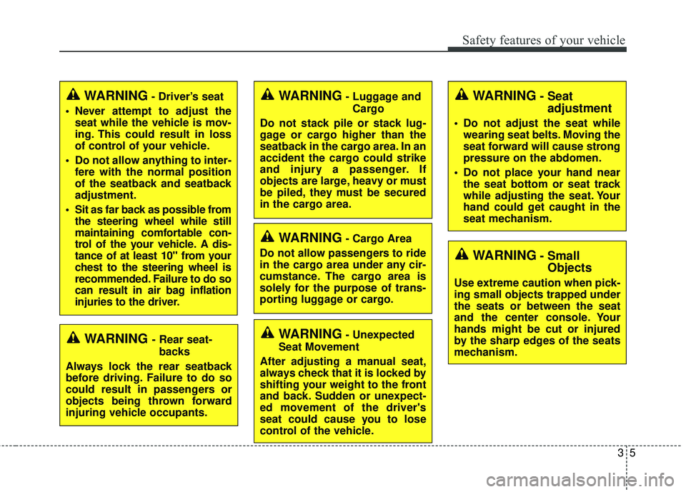 KIA SEDONA 2017 Owners Manual 35
Safety features of your vehicle
WARNING- Unexpected
Seat Movement
After adjusting a manual seat,
always check that it is locked by
shifting your weight to the front
and back. Sudden or unexpect-
ed KIA SEDONA 2017 Owners Manual 35
Safety features of your vehicle
WARNING- Unexpected
Seat Movement
After adjusting a manual seat,
always check that it is locked by
shifting your weight to the front
and back. Sudden or unexpect-
ed