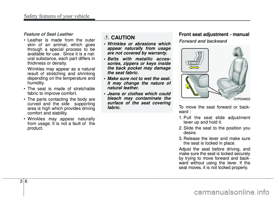 KIA SEDONA 2017 Owners Manual Safety features of your vehicle
63
Feature of Seat Leather
• Leather is made from the outerskin of an animal, which goes
through a special process to be
available for use. Since it is a nat-
ural s KIA SEDONA 2017 Owners Manual Safety features of your vehicle
63
Feature of Seat Leather
• Leather is made from the outerskin of an animal, which goes
through a special process to be
available for use. Since it is a nat-
ural s