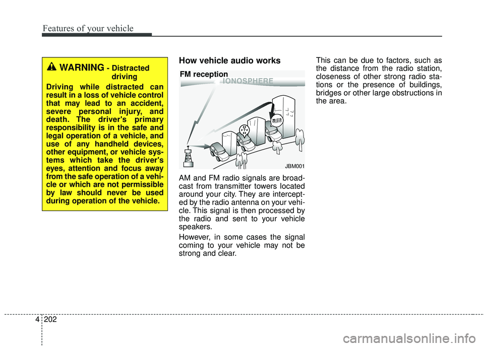 KIA SEDONA 2017 Owners Manual Features of your vehicle
202
4
How vehicle audio works
AM and FM radio signals are broad-
cast from transmitter towers located
around your city. They are intercept-
ed by the radio antenna on your veh KIA SEDONA 2017 Owners Manual Features of your vehicle
202
4
How vehicle audio works
AM and FM radio signals are broad-
cast from transmitter towers located
around your city. They are intercept-
ed by the radio antenna on your veh