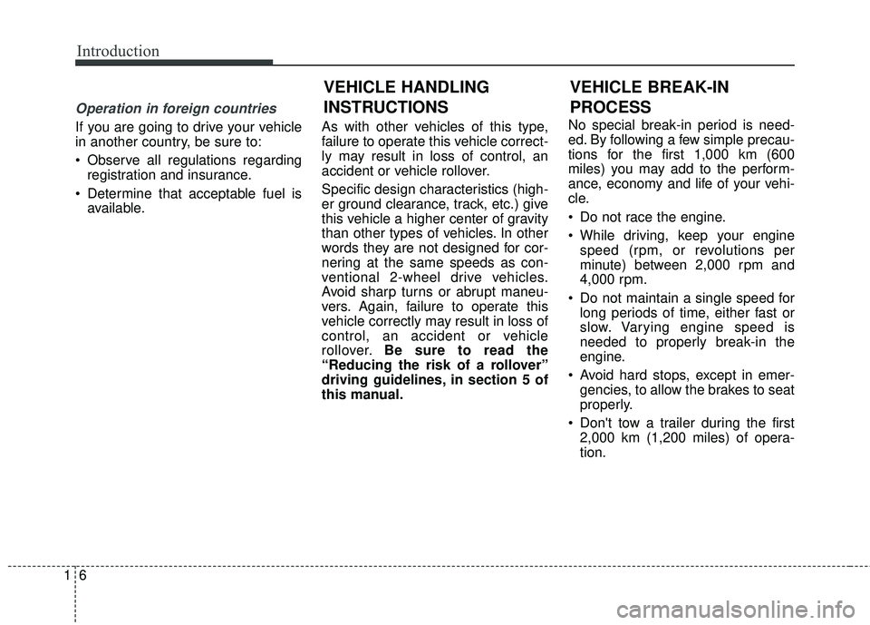 KIA SEDONA 2017 Owners Manual Introduction
61
Operation in foreign countries
If you are going to drive your vehicle
in another country, be sure to:
Observe all regulations regardingregistration and insurance.
Determine that acce KIA SEDONA 2017 Owners Manual Introduction
61
Operation in foreign countries
If you are going to drive your vehicle
in another country, be sure to:
Observe all regulations regardingregistration and insurance.
Determine that acce