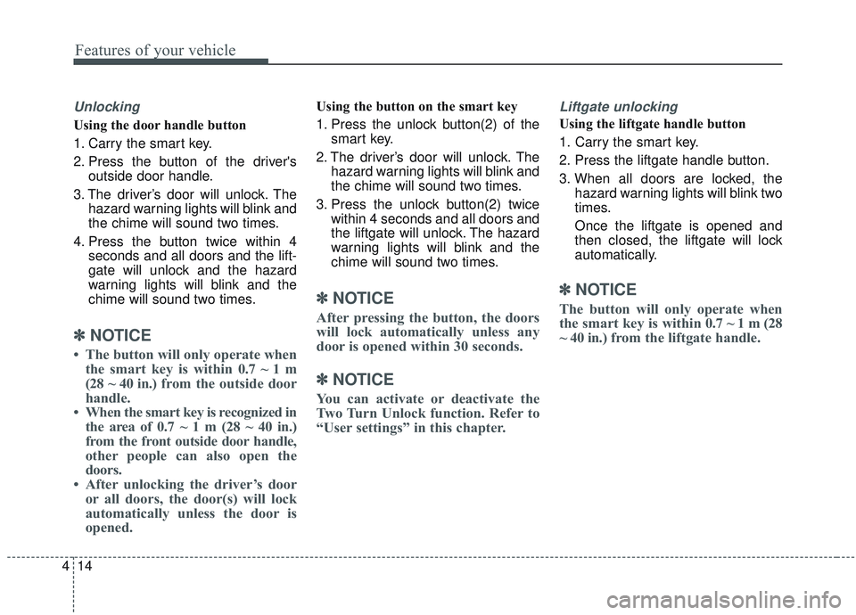 KIA SORENTO 2019 Owners Manual Features of your vehicle
14
4
Unlocking
Using the door handle button
1. Carry the smart key.
2. Press the button of the drivers
outside door handle.
3. The driver’s door will unlock. The hazard war KIA SORENTO 2019 Owners Manual Features of your vehicle
14
4
Unlocking
Using the door handle button
1. Carry the smart key.
2. Press the button of the drivers
outside door handle.
3. The driver’s door will unlock. The hazard war