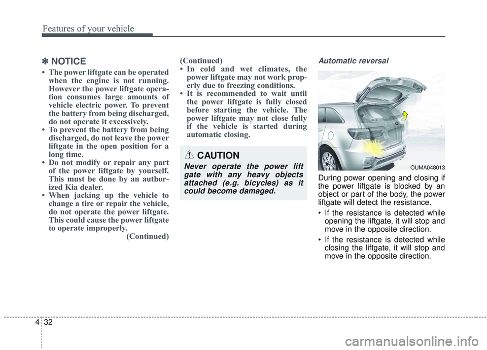 KIA SORENTO 2019 Owners Manual Features of your vehicle
32
4
✽ ✽
NOTICE
• The power liftgate can be operated
when the engine is not running.
However the power liftgate opera-
tion consumes large amounts of
vehicle electric po KIA SORENTO 2019 Owners Manual Features of your vehicle
32
4
✽ ✽
NOTICE
• The power liftgate can be operated
when the engine is not running.
However the power liftgate opera-
tion consumes large amounts of
vehicle electric po
