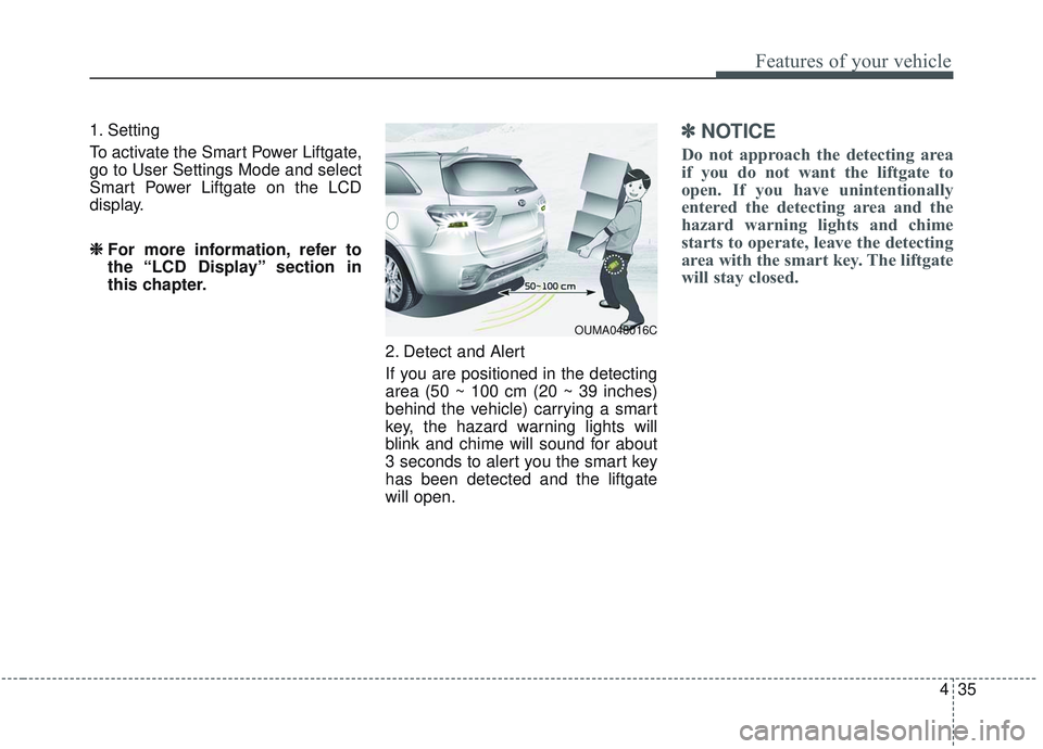 KIA SORENTO 2019 Owners Manual 435
Features of your vehicle
1. Setting
To activate the Smart Power Liftgate,
go to User Settings Mode and select
Smart Power Liftgate on the LCD
display.❈ ❈
For more information, refer to
the KIA SORENTO 2019 Owners Manual 435
Features of your vehicle
1. Setting
To activate the Smart Power Liftgate,
go to User Settings Mode and select
Smart Power Liftgate on the LCD
display.❈ ❈
For more information, refer to
the