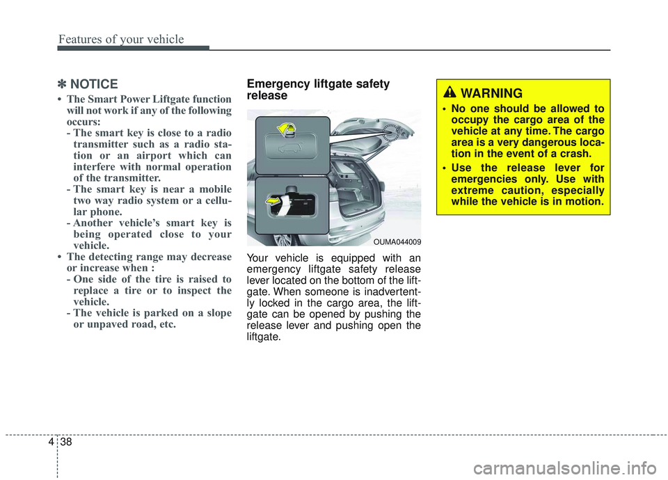 KIA SORENTO 2019 Owners Manual Features of your vehicle
38
4
✽ ✽
NOTICE
• The Smart Power Liftgate function
will not work if any of the following
occurs:
- The smart key is close to a radiotransmitter such as a radio sta-
tio KIA SORENTO 2019 Owners Manual Features of your vehicle
38
4
✽ ✽
NOTICE
• The Smart Power Liftgate function
will not work if any of the following
occurs:
- The smart key is close to a radiotransmitter such as a radio sta-
tio