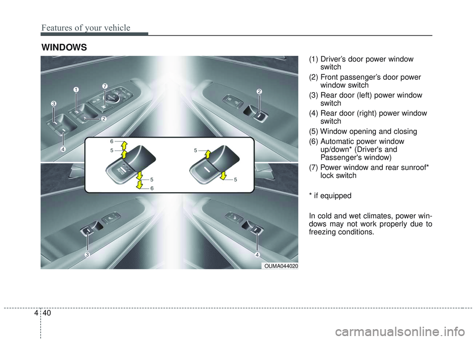 KIA SORENTO 2019 Owners Manual Features of your vehicle
40
4
(1) Driver’s door power window
switch
(2) Front passenger’s door power window switch
(3) Rear door (left) power window switch
(4) Rear door (right) power window switc KIA SORENTO 2019 Owners Manual Features of your vehicle
40
4
(1) Driver’s door power window
switch
(2) Front passenger’s door power window switch
(3) Rear door (left) power window switch
(4) Rear door (right) power window switc