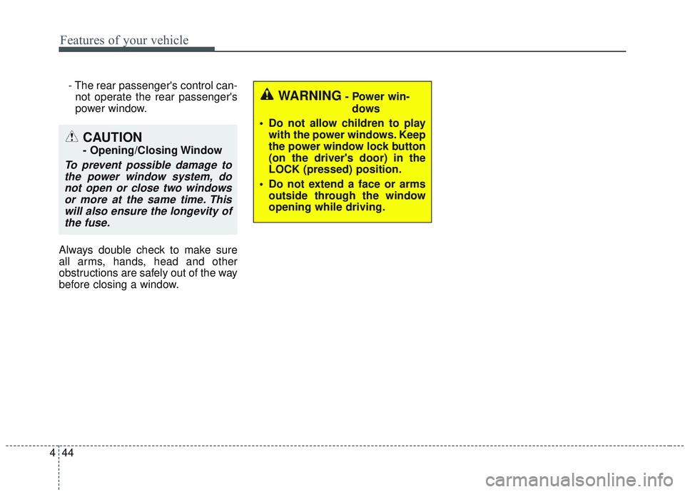 KIA SORENTO 2019 Owners Manual Features of your vehicle
44
4
- The rear passengers control can-
not operate the rear passengers
power window.
Always double check to make sure
all arms, hands, head and other
obstructions are safel KIA SORENTO 2019 Owners Manual Features of your vehicle
44
4
- The rear passengers control can-
not operate the rear passengers
power window.
Always double check to make sure
all arms, hands, head and other
obstructions are safel