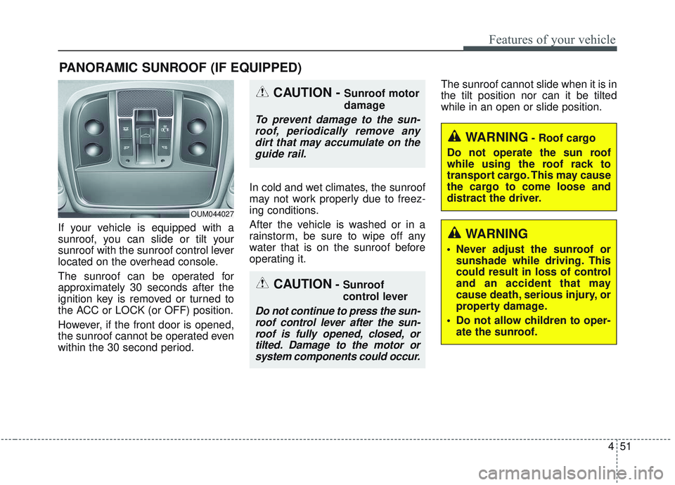 KIA SORENTO 2019 Owners Manual 451
Features of your vehicle
If your vehicle is equipped with a
sunroof, you can slide or tilt your
sunroof with the sunroof control lever
located on the overhead console.
The sunroof can be operated KIA SORENTO 2019 Owners Manual 451
Features of your vehicle
If your vehicle is equipped with a
sunroof, you can slide or tilt your
sunroof with the sunroof control lever
located on the overhead console.
The sunroof can be operated
