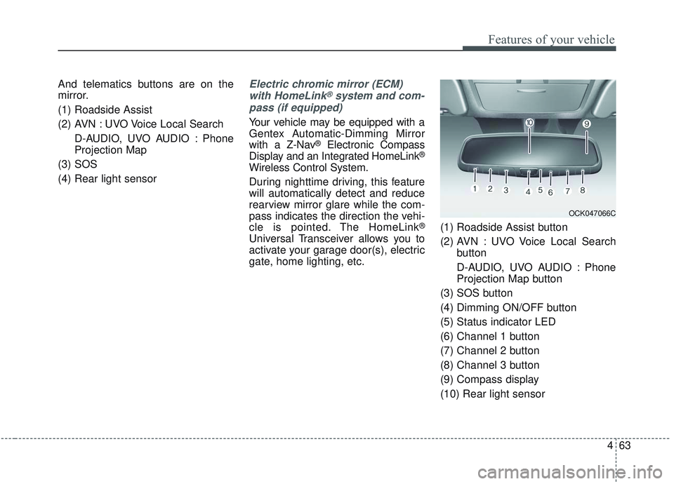 KIA SORENTO 2019 Owners Manual 463
Features of your vehicle
And telematics buttons are on the
mirror.
(1) Roadside Assist
(2) AVN : UVO Voice Local SearchD-AUDIO, UVO AUDIO : Phone
Projection Map
(3) SOS
(4) Rear light sensorElectr KIA SORENTO 2019 Owners Manual 463
Features of your vehicle
And telematics buttons are on the
mirror.
(1) Roadside Assist
(2) AVN : UVO Voice Local SearchD-AUDIO, UVO AUDIO : Phone
Projection Map
(3) SOS
(4) Rear light sensorElectr