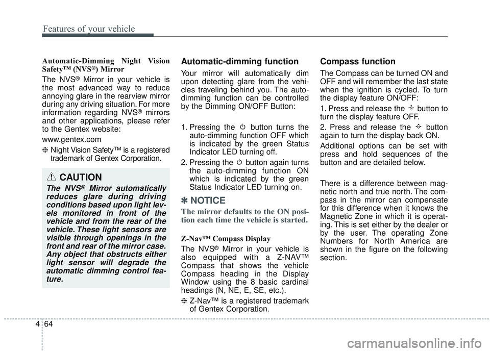 KIA SORENTO 2019 Owners Manual Features of your vehicle
64
4
Automatic-Dimming Night Vision
Safety™ (NVS®) Mirror
The NVS
®Mirror in your vehicle is
the most advanced way to reduce
annoying glare in the rearview mirror
during a KIA SORENTO 2019 Owners Manual Features of your vehicle
64
4
Automatic-Dimming Night Vision
Safety™ (NVS®) Mirror
The NVS
®Mirror in your vehicle is
the most advanced way to reduce
annoying glare in the rearview mirror
during a