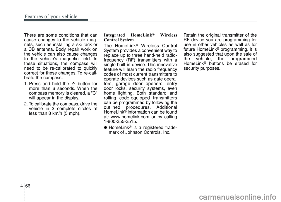 KIA SORENTO 2019 Owners Manual Features of your vehicle
66
4
There are some conditions that can
cause changes to the vehicle mag-
nets, such as installing a ski rack or
a CB antenna. Body repair work on
the vehicle can also cause c KIA SORENTO 2019 Owners Manual Features of your vehicle
66
4
There are some conditions that can
cause changes to the vehicle mag-
nets, such as installing a ski rack or
a CB antenna. Body repair work on
the vehicle can also cause c