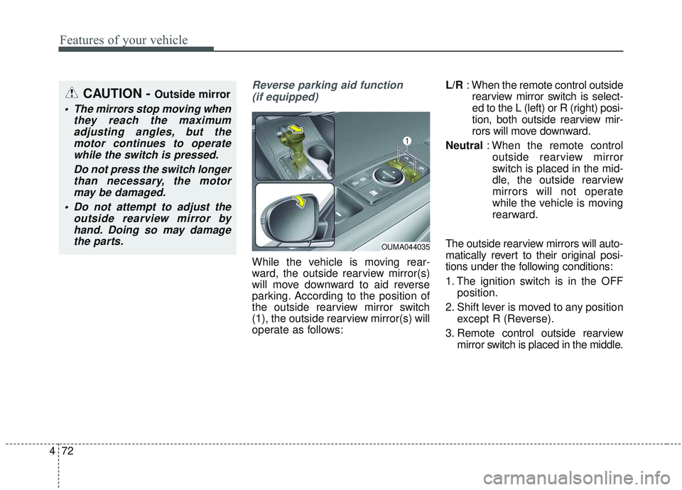 KIA SORENTO 2019 Owners Manual Features of your vehicle
72
4
Reverse parking aid function
(if equipped)
While the vehicle is moving rear-
ward, the outside rearview mirror(s)
will move downward to aid reverse
parking. According to KIA SORENTO 2019 Owners Manual Features of your vehicle
72
4
Reverse parking aid function
(if equipped)
While the vehicle is moving rear-
ward, the outside rearview mirror(s)
will move downward to aid reverse
parking. According to