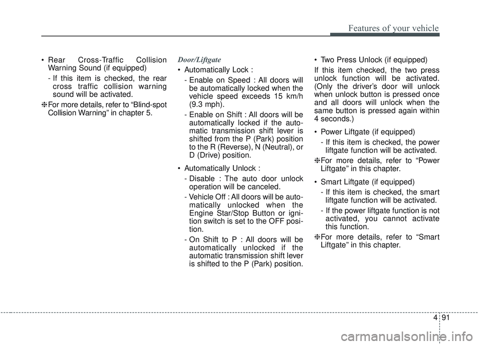 KIA SORENTO 2019 Service Manual 491
Features of your vehicle
 Rear Cross-Traffic CollisionWarning Sound (if equipped)
- If this item is checked, the rearcross traffic collision warning
sound will be activated.
❈ For more details, 