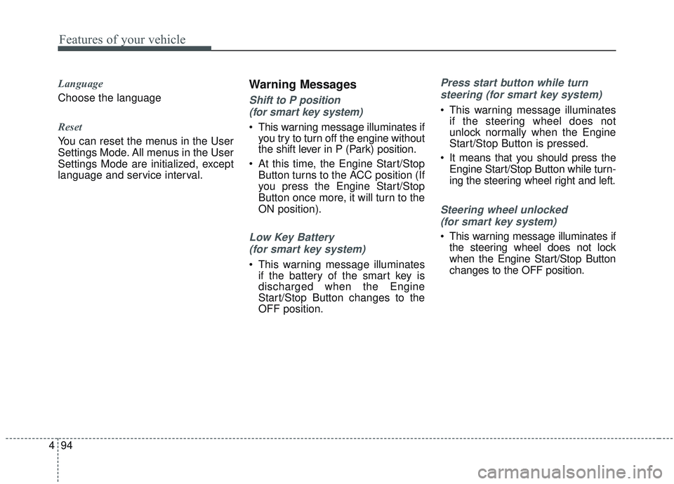 KIA SORENTO 2019 Owners Manual Features of your vehicle
94
4
Language
Choose the language
Reset
You can reset the menus in the User
Settings Mode. All menus in the User
Settings Mode are initialized, except
language and service i KIA SORENTO 2019 Owners Manual Features of your vehicle
94
4
Language
Choose the language
Reset
You can reset the menus in the User
Settings Mode. All menus in the User
Settings Mode are initialized, except
language and service i
