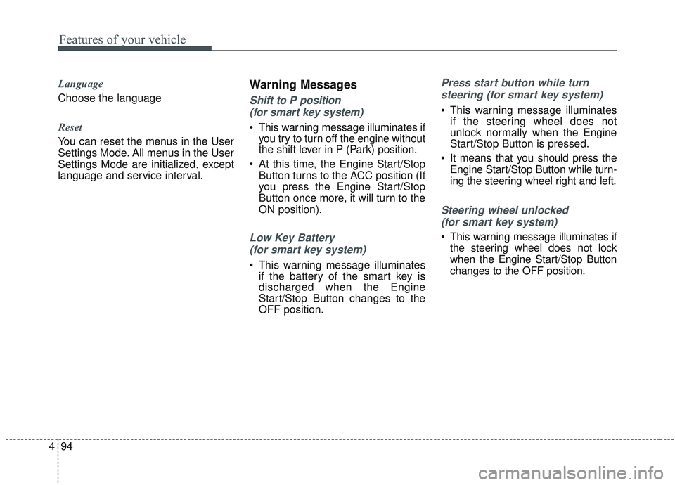 KIA SORENTO 2019 Service Manual Features of your vehicle
94
4
Language
Choose the language 
Reset 
You can reset the menus in the User
Settings Mode. All menus in the User
Settings Mode are initialized, except
language and service i