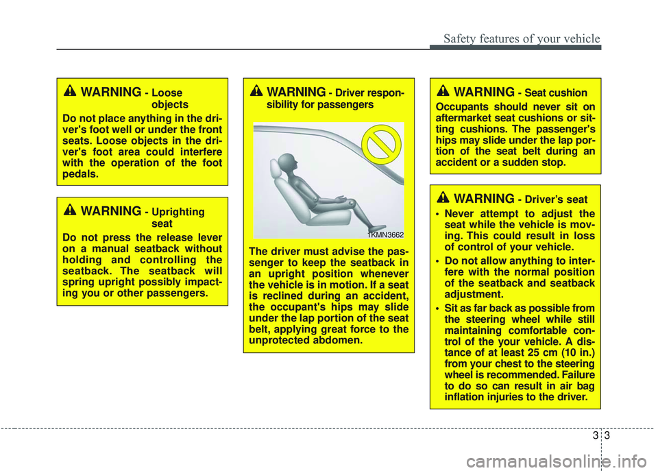 KIA SORENTO 2019  Owners Manual 33
Safety features of your vehicle
WARNING- Uprightingseat
Do not press the release lever
on a manual seatback without
holding and controlling the
seatback. The seatback will
spring upright possibly i