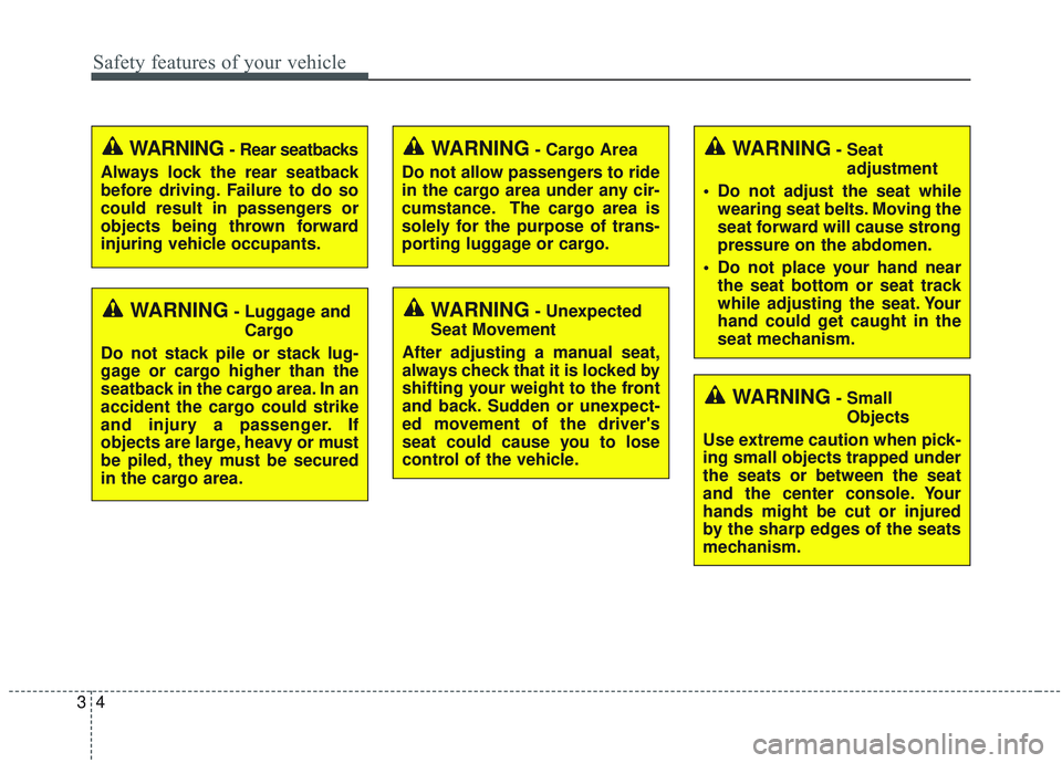 KIA SORENTO 2019 Owners Manual Safety features of your vehicle
43
WARNING- Unexpected
Seat Movement
After adjusting a manual seat,
always check that it is locked by
shifting your weight to the front
and back. Sudden or unexpect-
ed KIA SORENTO 2019 Owners Manual Safety features of your vehicle
43
WARNING- Unexpected
Seat Movement
After adjusting a manual seat,
always check that it is locked by
shifting your weight to the front
and back. Sudden or unexpect-
ed