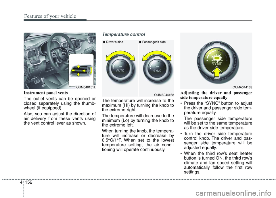 KIA SORENTO 2019 Owners Manual Features of your vehicle
156
4
Instrument panel vents
The outlet vents can be opened or
closed separately using the thumb-
wheel (if equipped).
Also, you can adjust the direction of
air delivery from KIA SORENTO 2019 Owners Manual Features of your vehicle
156
4
Instrument panel vents
The outlet vents can be opened or
closed separately using the thumb-
wheel (if equipped).
Also, you can adjust the direction of
air delivery from