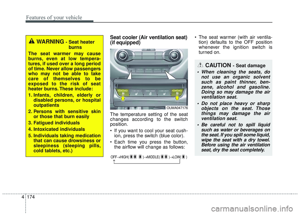 KIA SORENTO 2019 Owners Manual Features of your vehicle
174
4
Seat cooler (Air ventilation seat)
(if equipped)
The temperature setting of the seat
changes according to the switch
position.
If you want to cool your seat cush-
ion, KIA SORENTO 2019 Owners Manual Features of your vehicle
174
4
Seat cooler (Air ventilation seat)
(if equipped)
The temperature setting of the seat
changes according to the switch
position.
If you want to cool your seat cush-
ion,