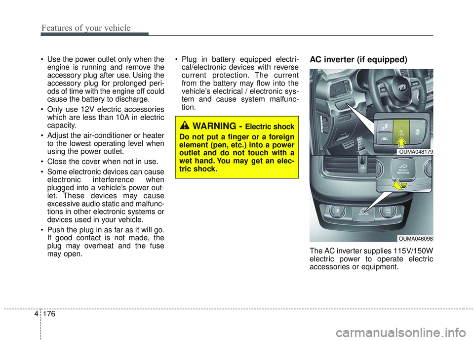 KIA SORENTO 2019 Owners Manual Features of your vehicle
176
4
Use the power outlet only when the
engine is running and remove the
accessory plug after use. Using the
accessory plug for prolonged peri-
ods of time with the engine o KIA SORENTO 2019 Owners Manual Features of your vehicle
176
4
Use the power outlet only when the
engine is running and remove the
accessory plug after use. Using the
accessory plug for prolonged peri-
ods of time with the engine o