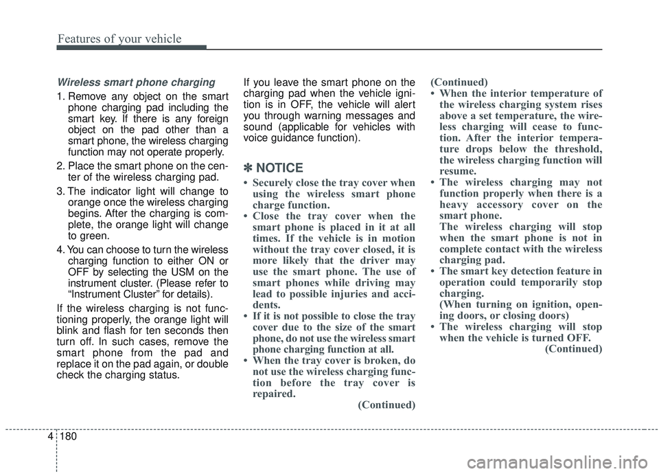 KIA SORENTO 2019 Owners Manual Features of your vehicle
180
4
Wireless smart phone charging
1. Remove any object on the smart
phone charging pad including the
smart key. If there is any foreign
object on the pad other than a
smart KIA SORENTO 2019 Owners Manual Features of your vehicle
180
4
Wireless smart phone charging
1. Remove any object on the smart
phone charging pad including the
smart key. If there is any foreign
object on the pad other than a
smart
